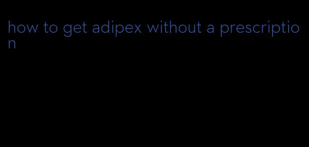 how to get adipex without a prescription