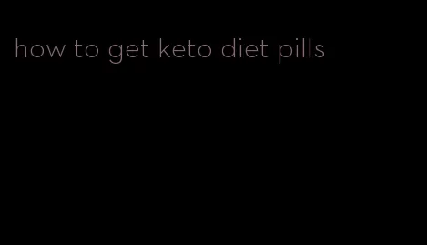 how to get keto diet pills