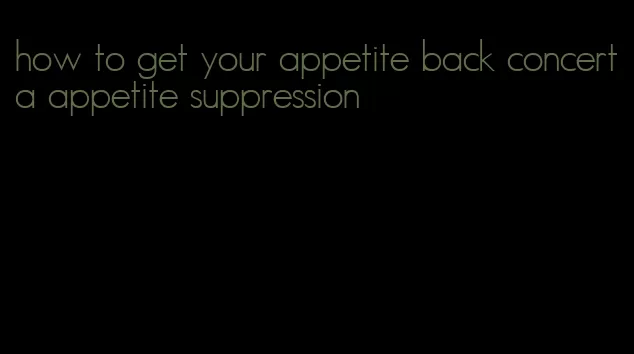 how to get your appetite back concerta appetite suppression