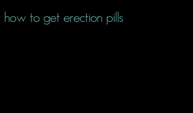 how to get erection pills