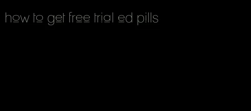 how to get free trial ed pills