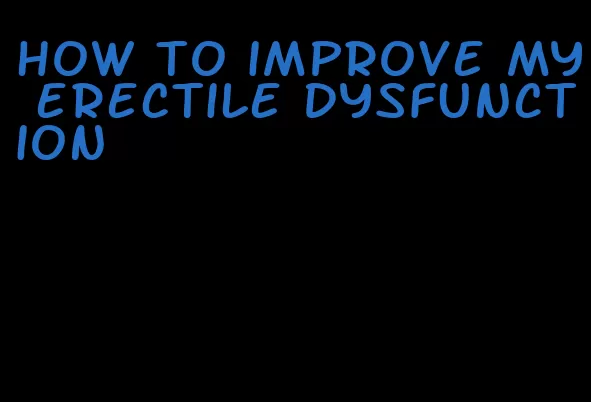 how to improve my erectile dysfunction