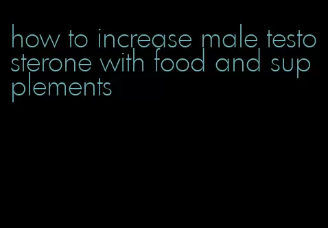 how to increase male testosterone with food and supplements