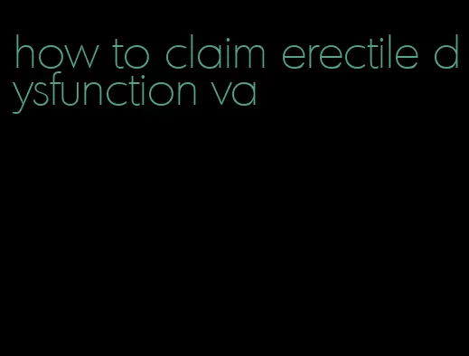 how to claim erectile dysfunction va