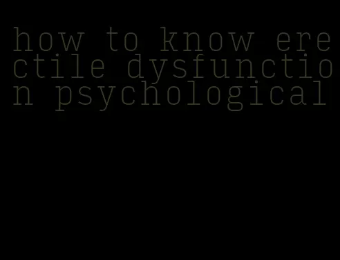 how to know erectile dysfunction psychological