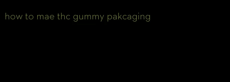 how to mae thc gummy pakcaging