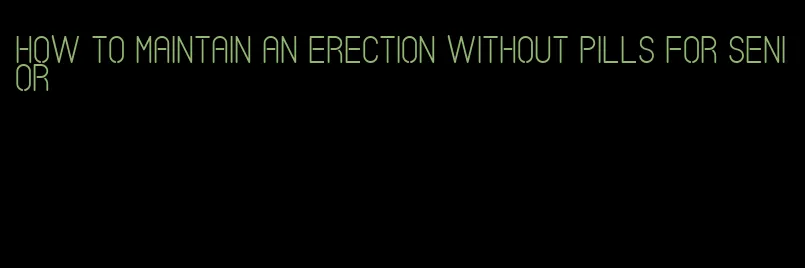 how to maintain an erection without pills for senior