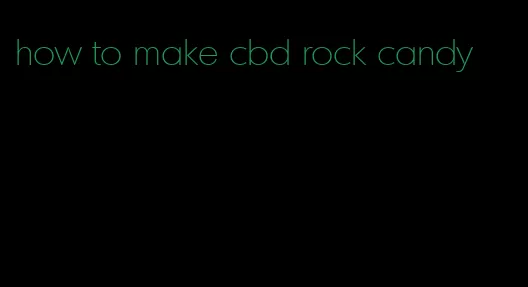 how to make cbd rock candy