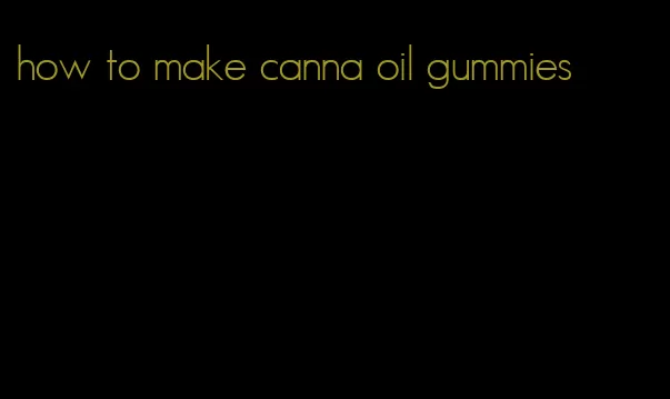 how to make canna oil gummies