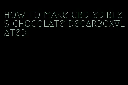 how to make cbd edibles chocolate decarboxylated