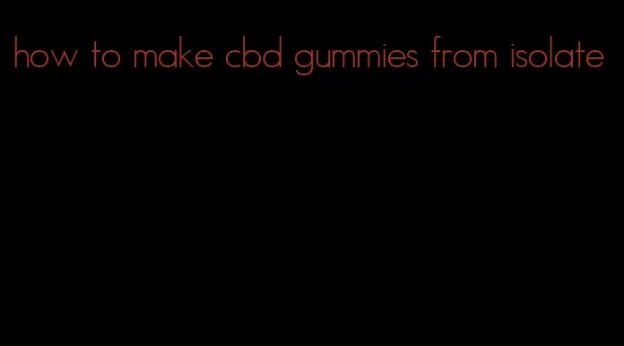 how to make cbd gummies from isolate