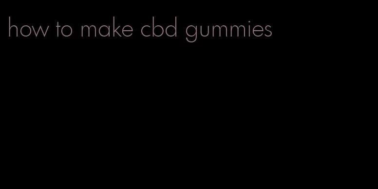 how to make cbd gummies