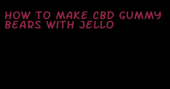 how to make cbd gummy bears with jello