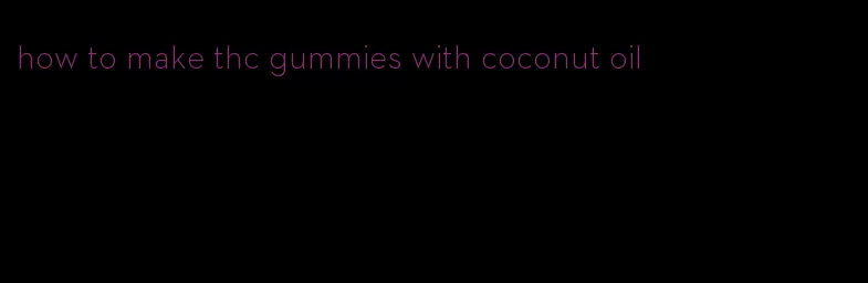 how to make thc gummies with coconut oil