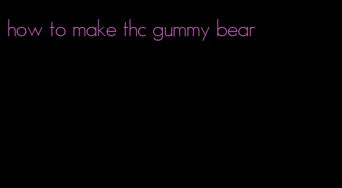 how to make thc gummy bear