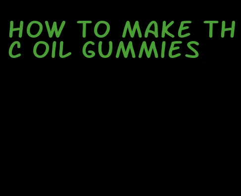 how to make thc oil gummies