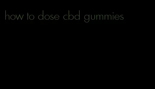 how to dose cbd gummies