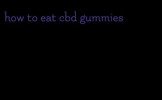 how to eat cbd gummies