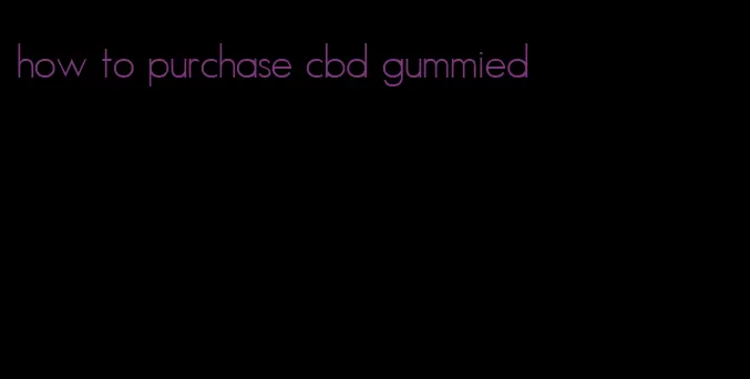 how to purchase cbd gummied