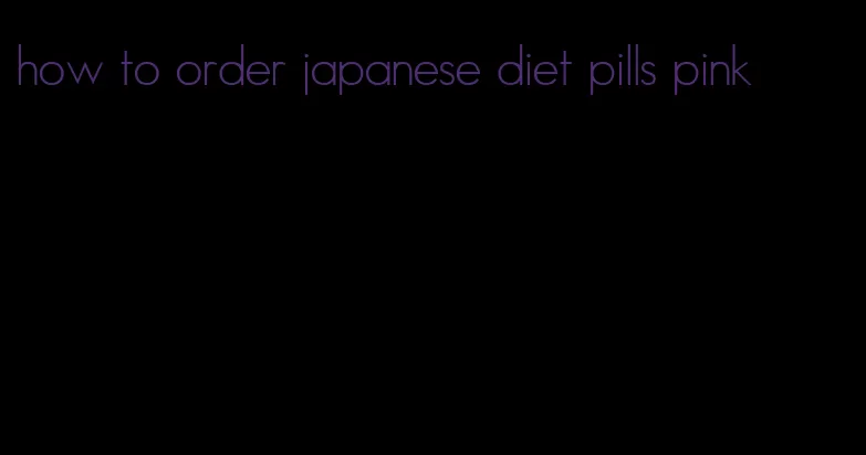 how to order japanese diet pills pink