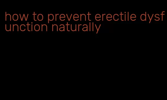 how to prevent erectile dysfunction naturally