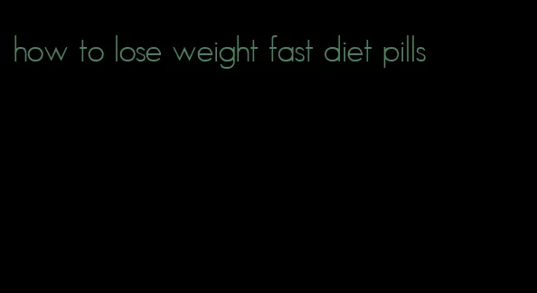 how to lose weight fast diet pills