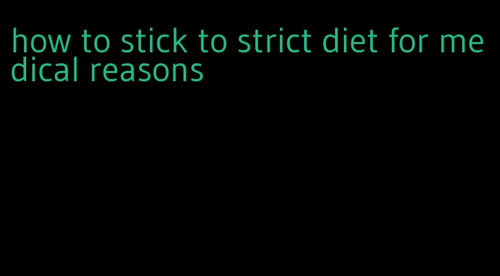 how to stick to strict diet for medical reasons