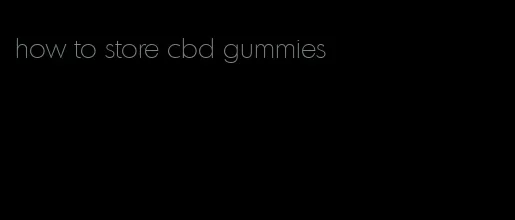 how to store cbd gummies