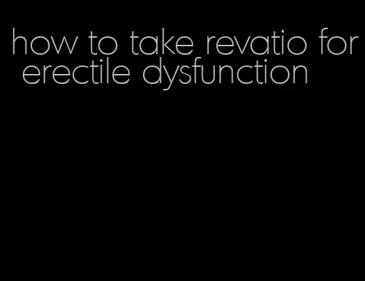 how to take revatio for erectile dysfunction