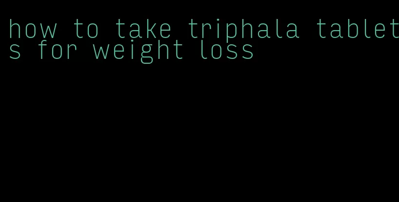 how to take triphala tablets for weight loss