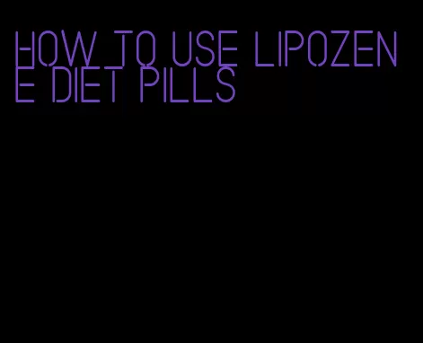 how to use lipozene diet pills