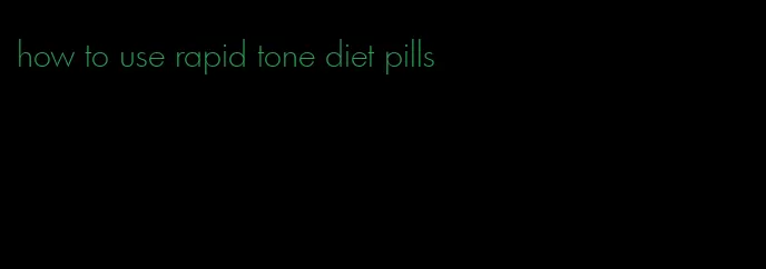 how to use rapid tone diet pills