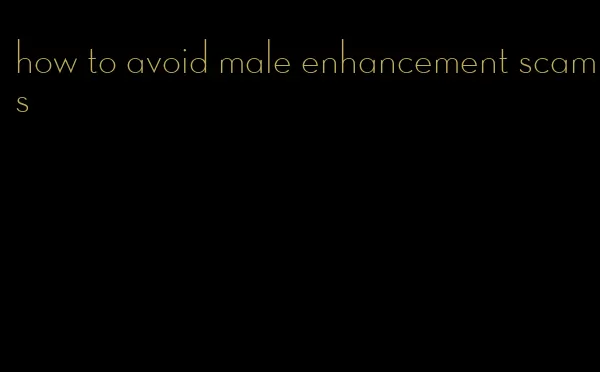 how to avoid male enhancement scams