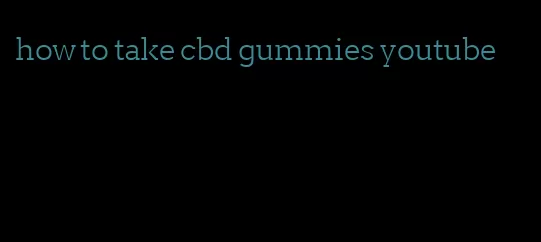 how to take cbd gummies youtube