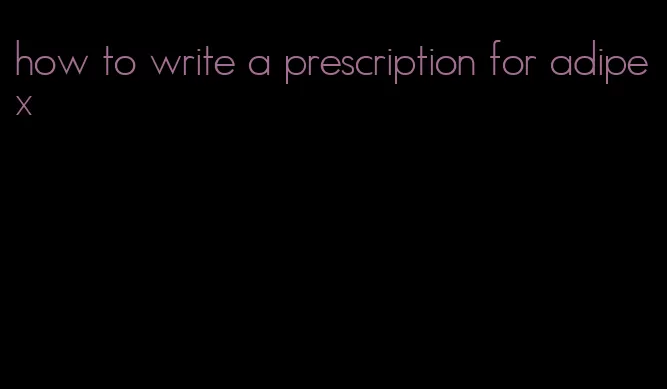 how to write a prescription for adipex