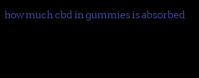 how much cbd in gummies is absorbed