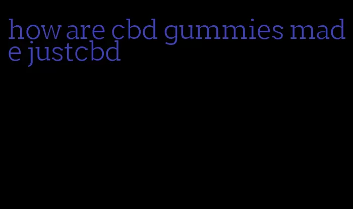 how are cbd gummies made justcbd