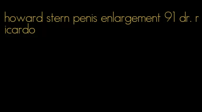 howard stern penis enlargement 91 dr. ricardo