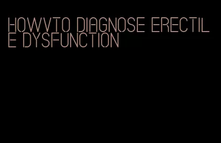 howvto diagnose erectile dysfunction