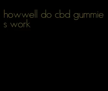 howwell do cbd gummies work