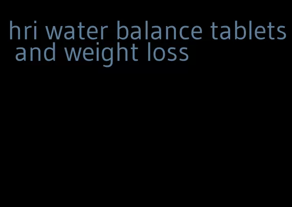 hri water balance tablets and weight loss