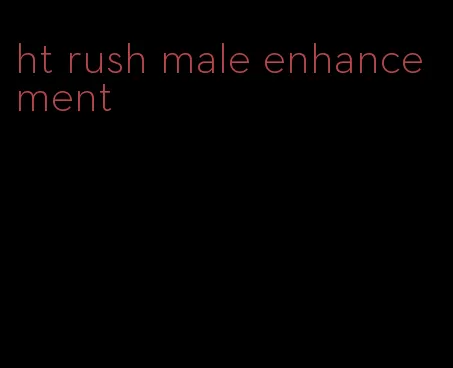 ht rush male enhancement