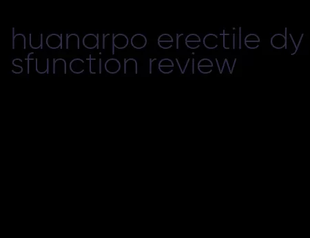 huanarpo erectile dysfunction review