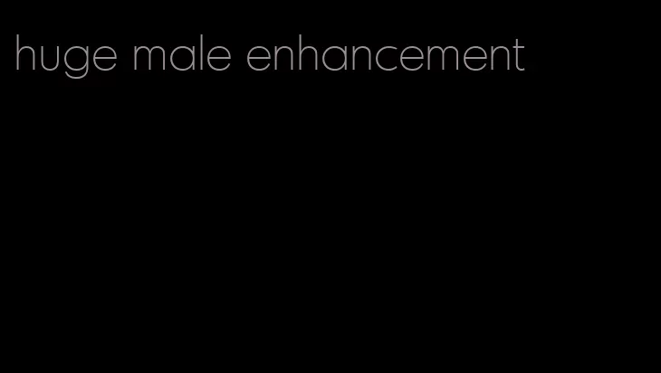 huge male enhancement