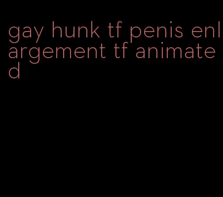 gay hunk tf penis enlargement tf animated