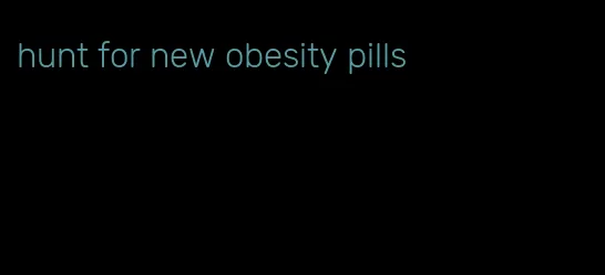 hunt for new obesity pills