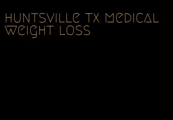 huntsville tx medical weight loss