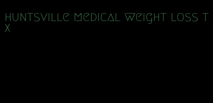 huntsville medical weight loss tx