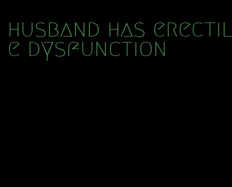 husband has erectile dysfunction