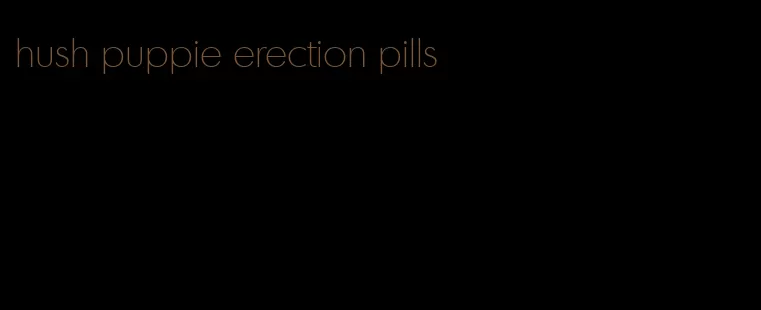 hush puppie erection pills